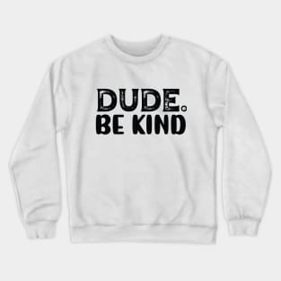 Dude Be Kind Crewneck Sweatshirt